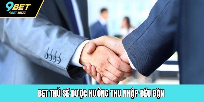 Bet thủ sẽ được hưởng thu nhập đều đặn