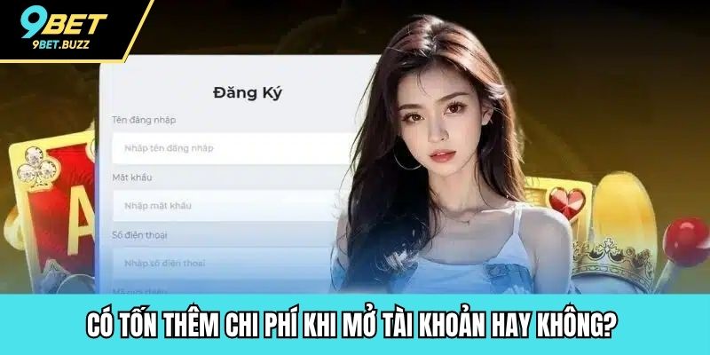 Có tốn thêm chi phí khi mở tài khoản hay không?