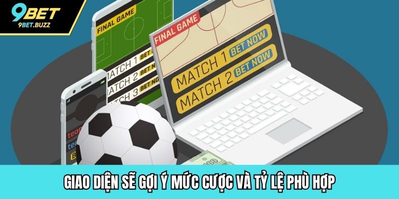 Giao diện sẽ gợi ý mức cược và tỷ lệ phù hợp