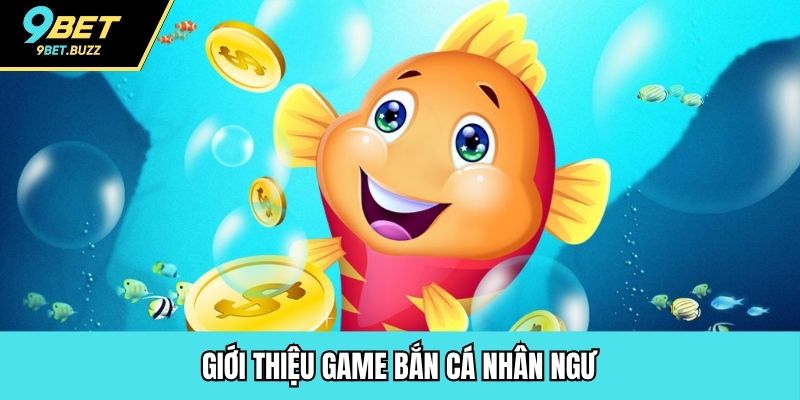 Giới thiệu game bắn cá Nhân Ngư