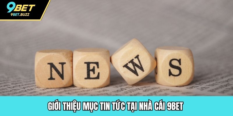 Giới thiệu mục tin tức tại nhà cái 9BET