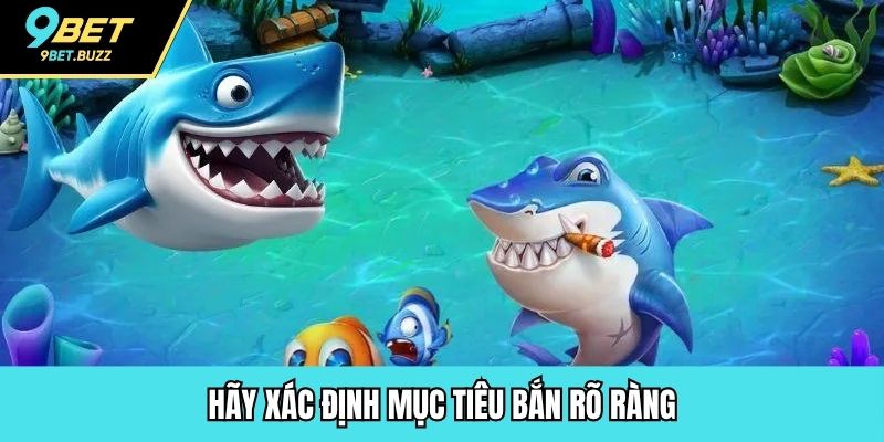 Hãy xác định mục tiêu bắn rõ ràng