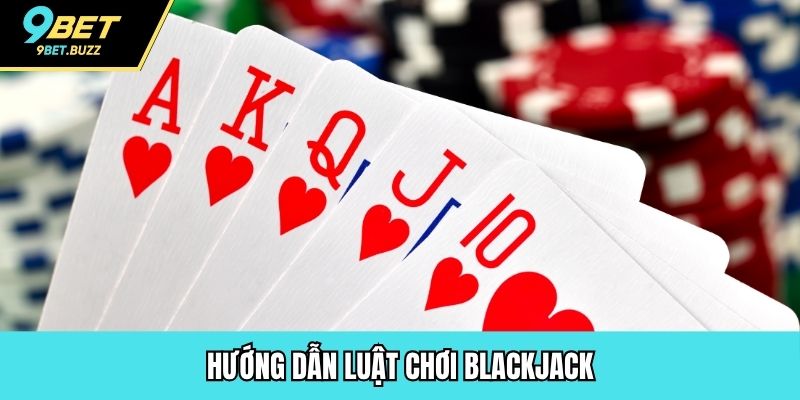 Hướng dẫn luật chơi Blackjack
