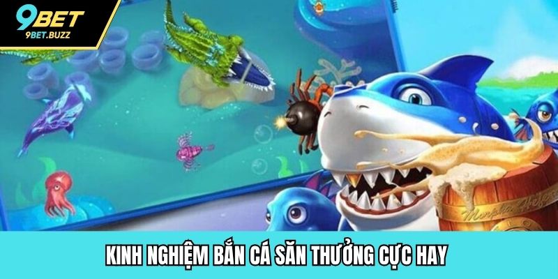 Kinh nghiệm bắn cá săn thưởng cực hay