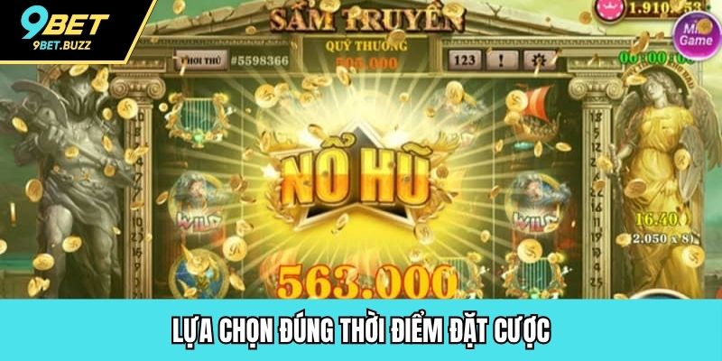 Lựa chọn đúng thời điểm đặt cược