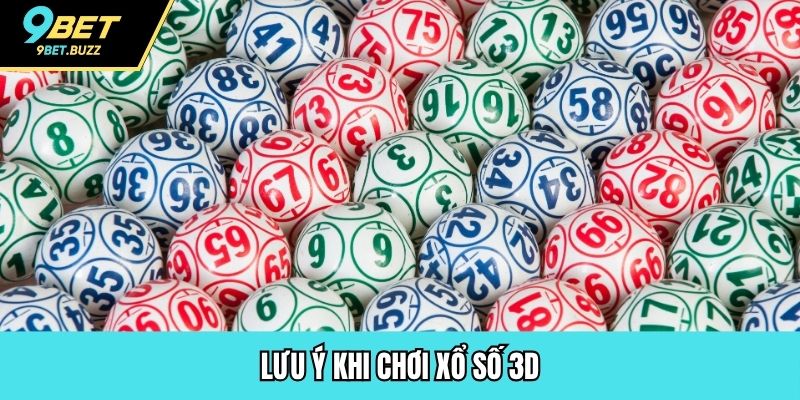 Lưu ý khi chơi xổ số 3D
