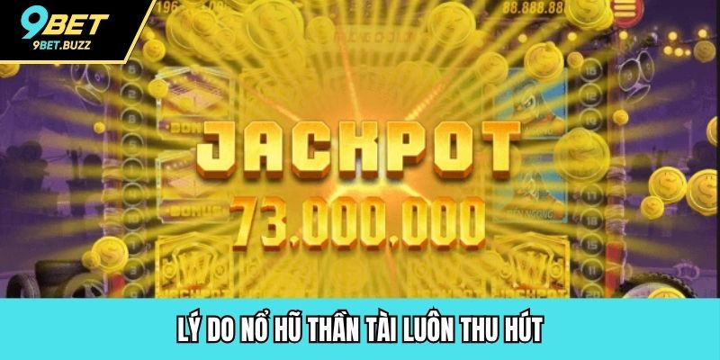 Lý do nổ hũ thần tài luôn thu hút