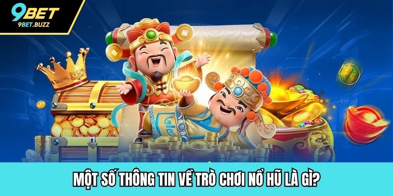 Một số thông tin về trò chơi nổ hũ là gì?