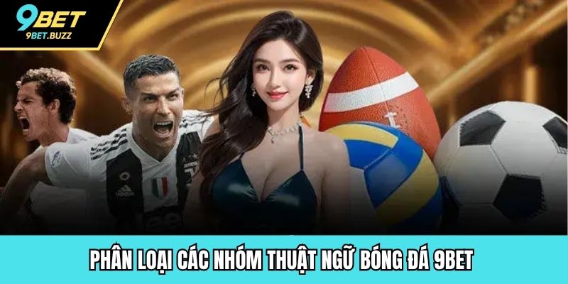 Phân loại các nhóm thuật ngữ bóng đá 9BET