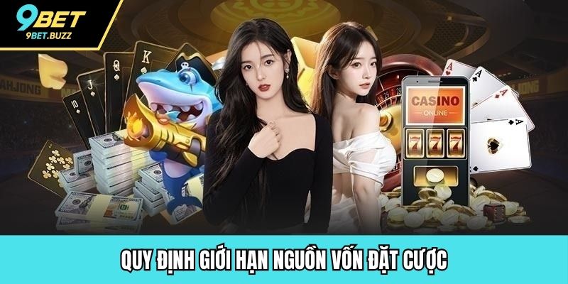 Quy định giới hạn nguồn vốn đặt cược