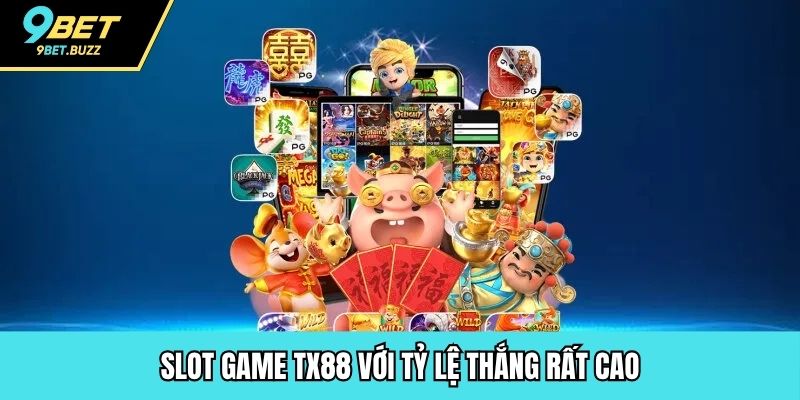 Slot game Tx88 với tỷ lệ thắng rất cao