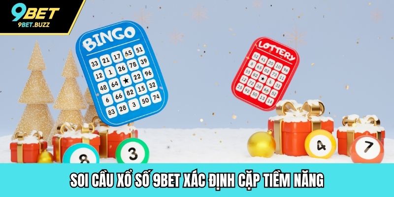 Soi cầu xổ số 9BET xác định cặp tiềm năng