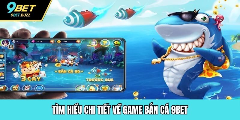 Tìm hiểu chi tiết về game bắn cá 9BET