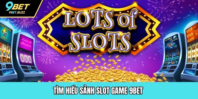 Tìm hiểu sảnh slot game 9BET