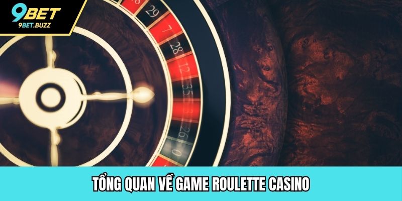 Tổng quan về game Roulette casino