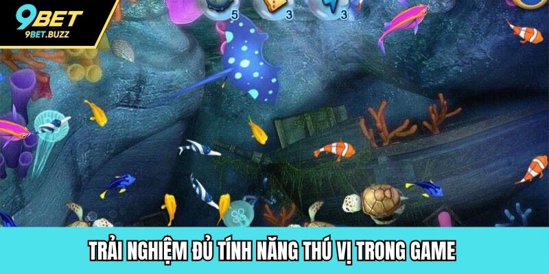 Trải nghiệm đủ tính năng thú vị trong game