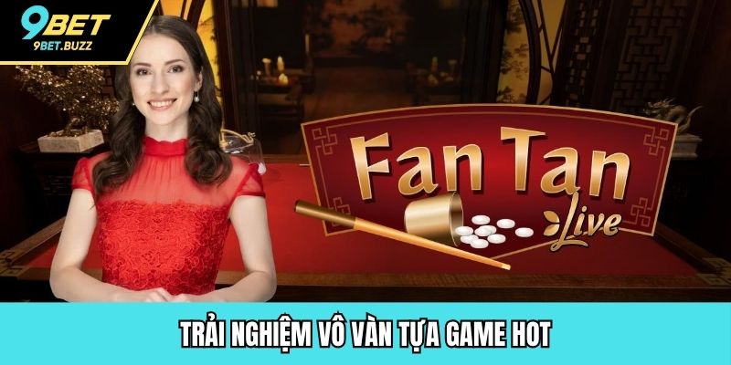 Trải nghiệm vô vàn tựa game hot
